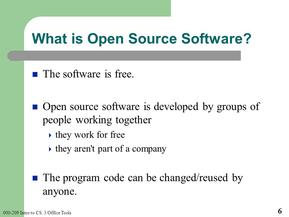 Intro to CS. 3/Office Tools 6 What is Open Source Software.