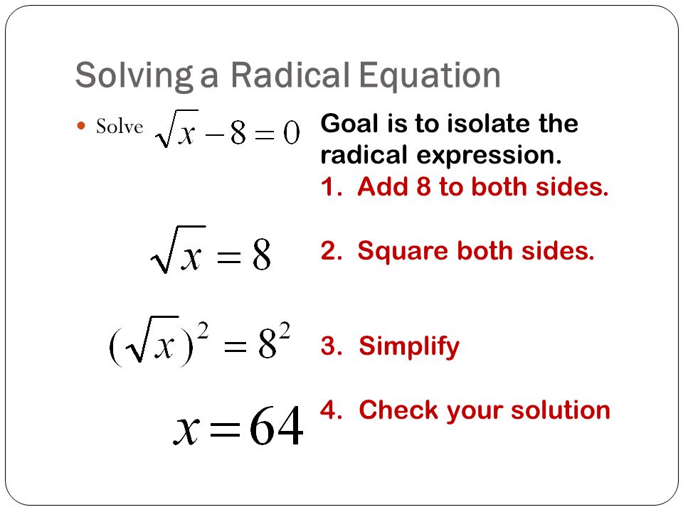 Solving a Radical Equation Solve Goal is to isolate the radical expression.