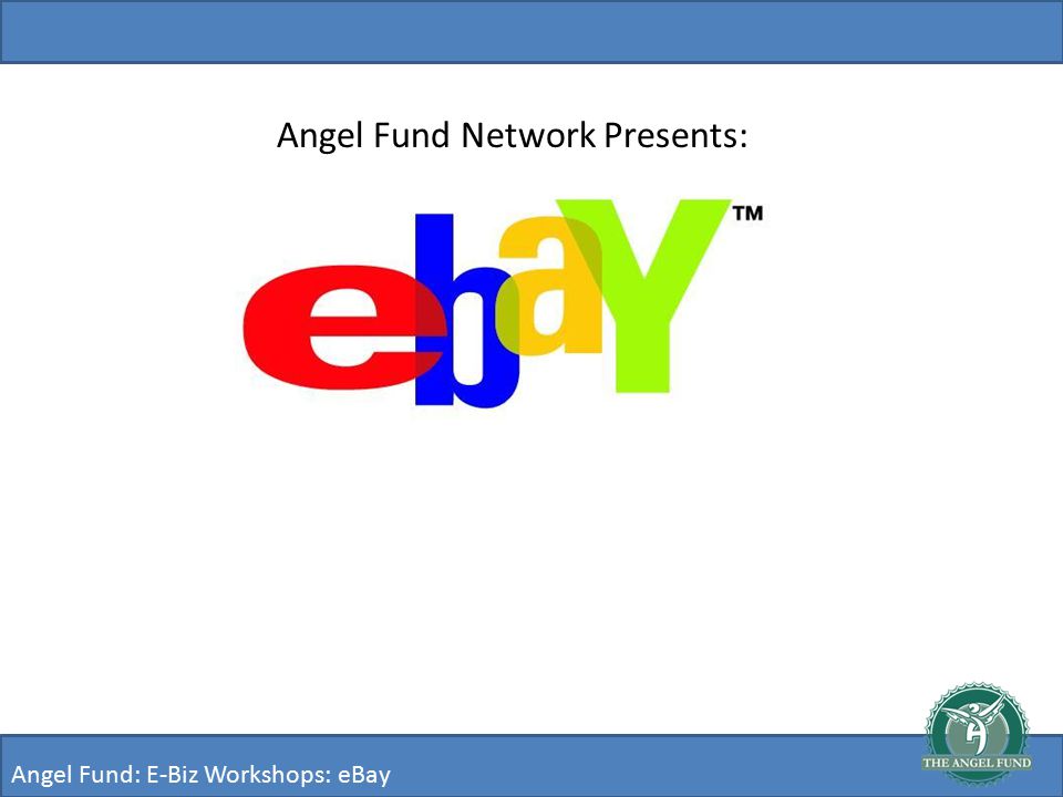 Angel Fund: E-Biz Workshops: eBay Angel Fund Network Presents: