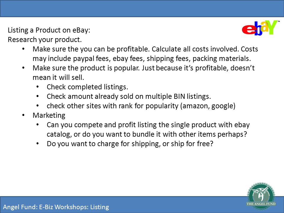 Listing a Product on eBay: Research your product. Make sure the you can be profitable.