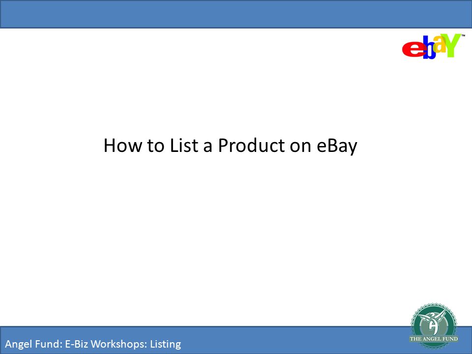 How to List a Product on eBay Angel Fund: E-Biz Workshops: Listing