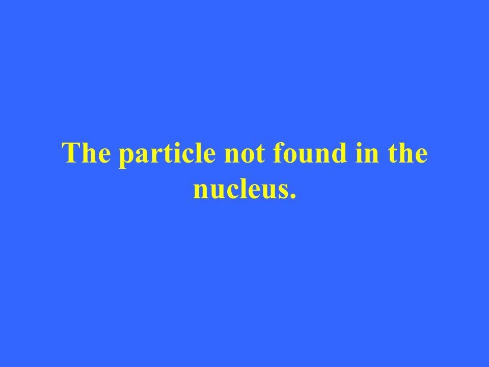 The particle not found in the nucleus.