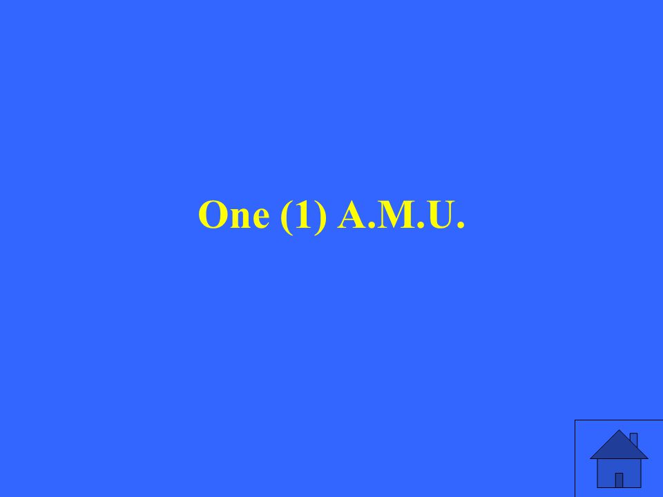 One (1) A.M.U.