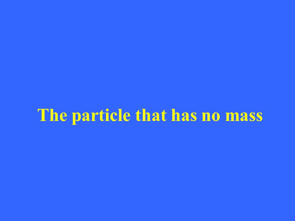 The particle that has no mass