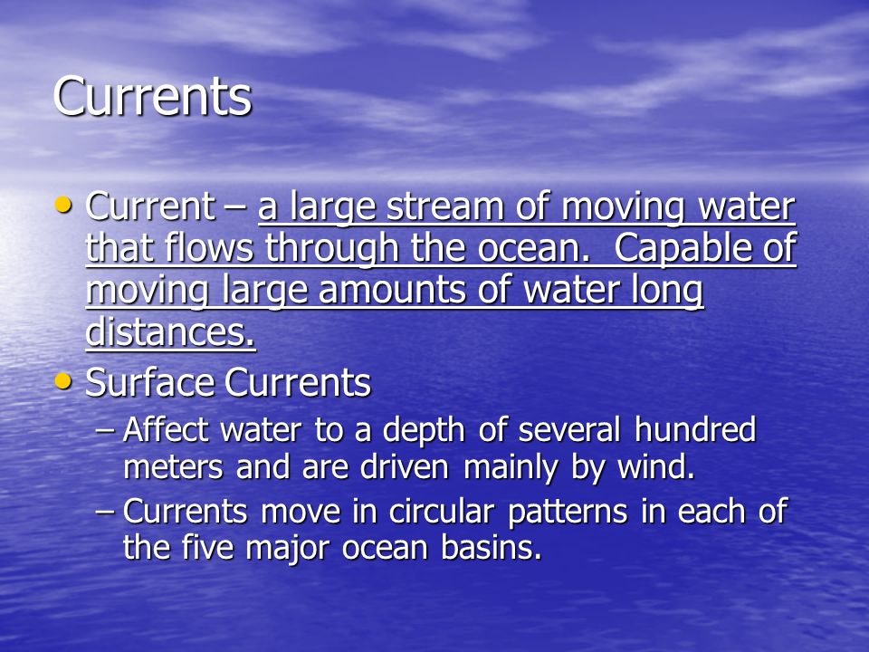 Currents Current – a large stream of moving water that flows through the ocean.
