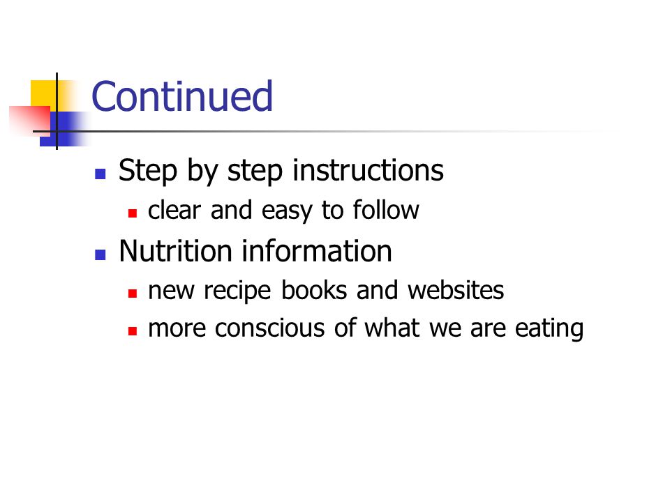 Continued Step by step instructions clear and easy to follow Nutrition information new recipe books and websites more conscious of what we are eating