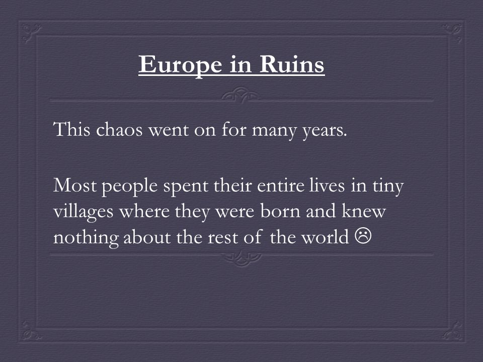 Europe in Ruins This chaos went on for many years.