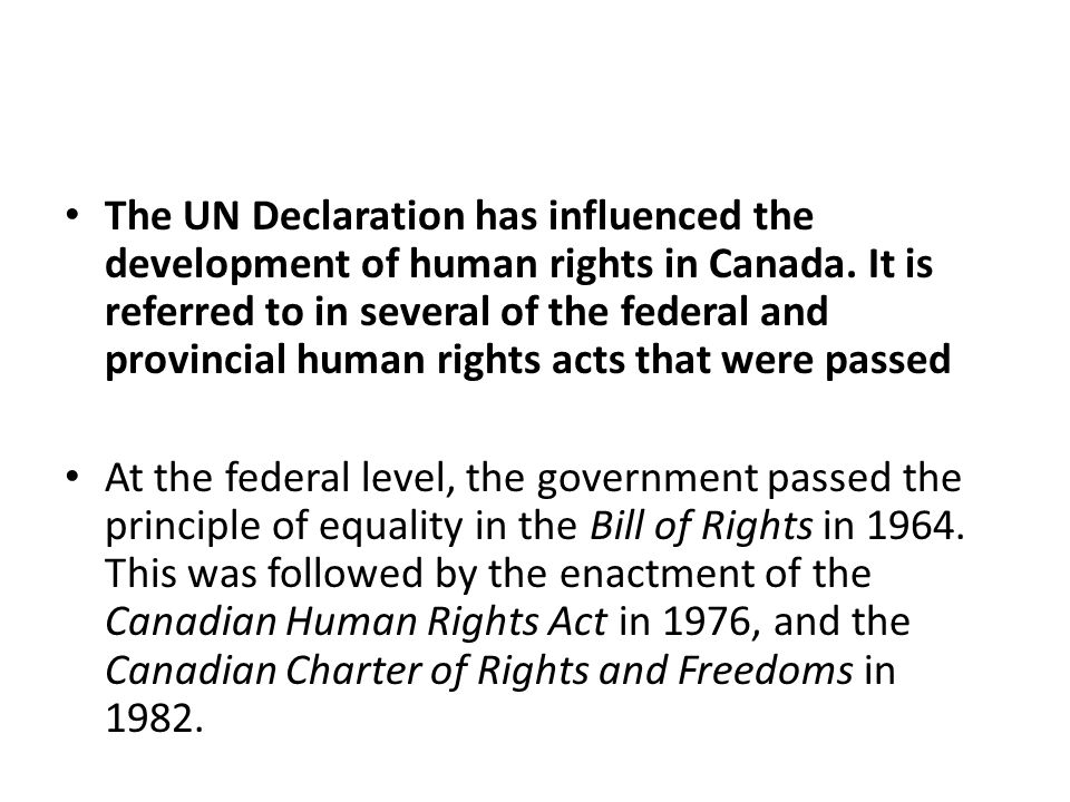 The UN Declaration has influenced the development of human rights in Canada.