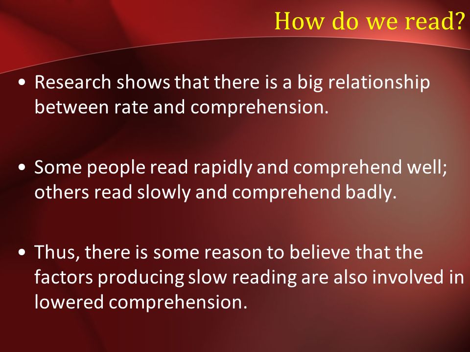 How do we read. Research shows that there is a big relationship between rate and comprehension.