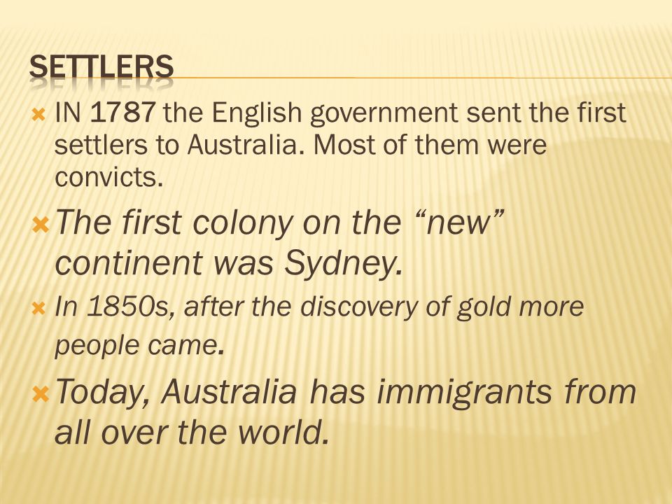 IN 1787 the English government sent the first settlers to Australia.