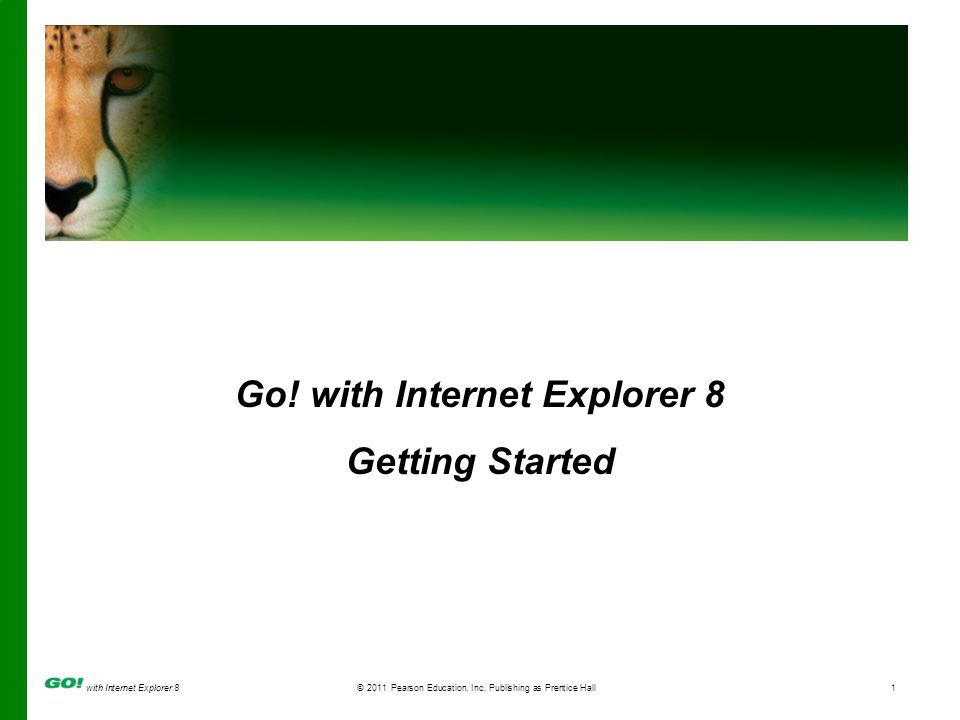 with Internet Explorer 8© 2011 Pearson Education, Inc.