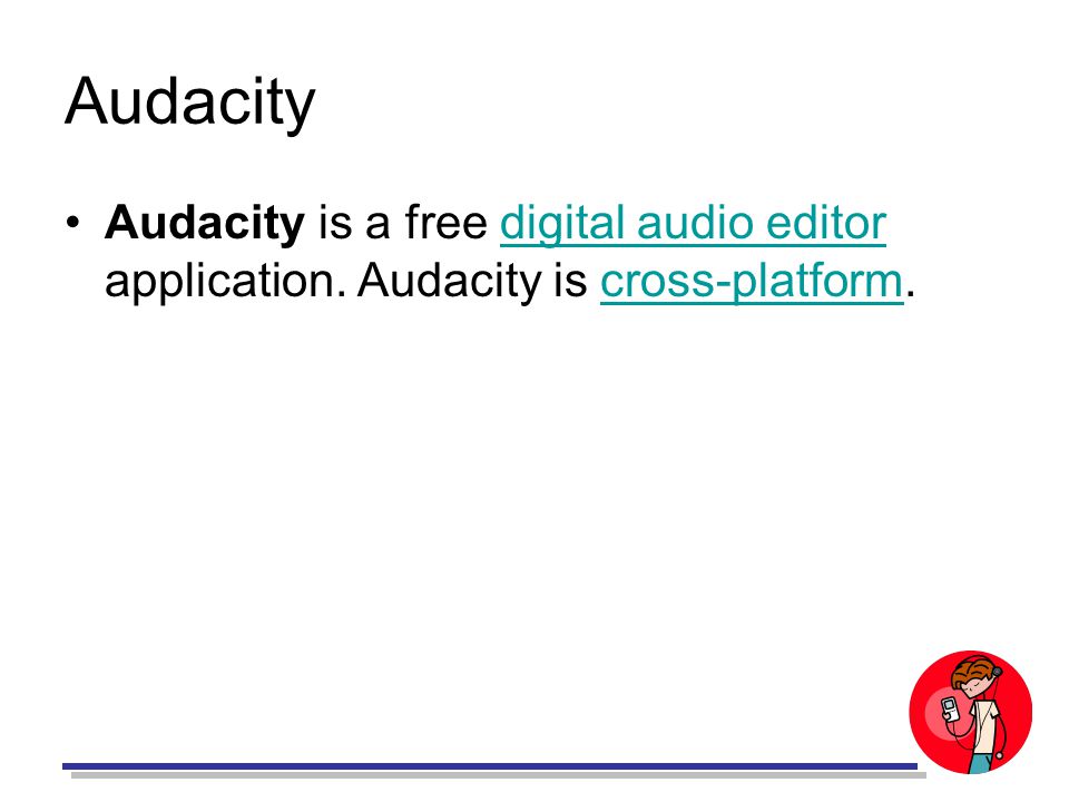 Audacity Audacity is a free digital audio editor application.