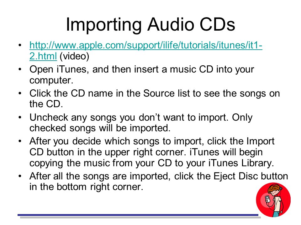 Importing Audio CDs   2.html (video)  2.html Open iTunes, and then insert a music CD into your computer.
