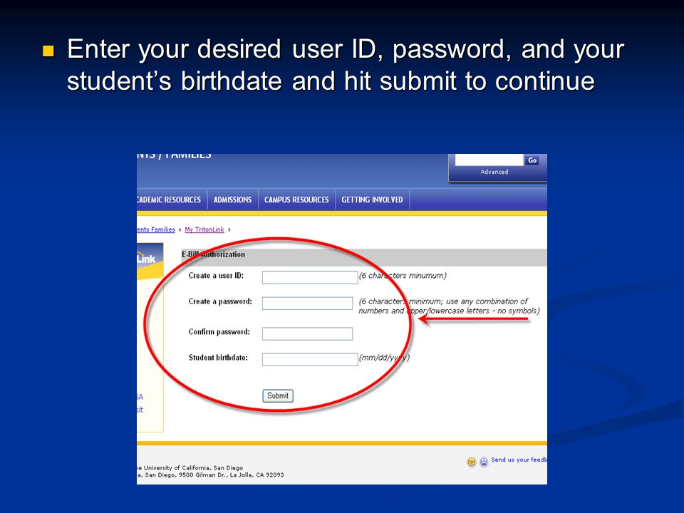 Enter your desired user ID, password, and your student’s birthdate and hit submit to continue Enter your desired user ID, password, and your student’s birthdate and hit submit to continue