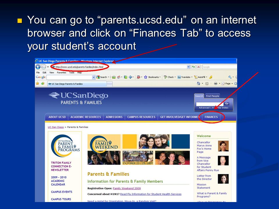 You can go to parents.ucsd.edu on an internet browser and click on Finances Tab to access your student’s account You can go to parents.ucsd.edu on an internet browser and click on Finances Tab to access your student’s account