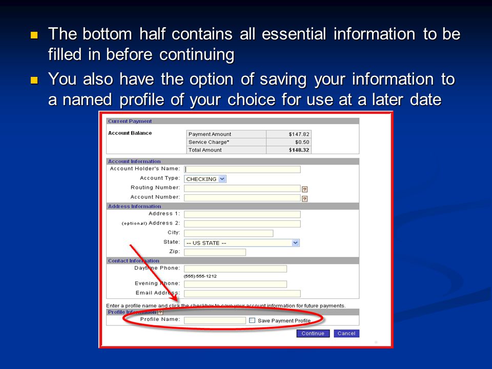 The bottom half contains all essential information to be filled in before continuing The bottom half contains all essential information to be filled in before continuing You also have the option of saving your information to a named profile of your choice for use at a later date You also have the option of saving your information to a named profile of your choice for use at a later date