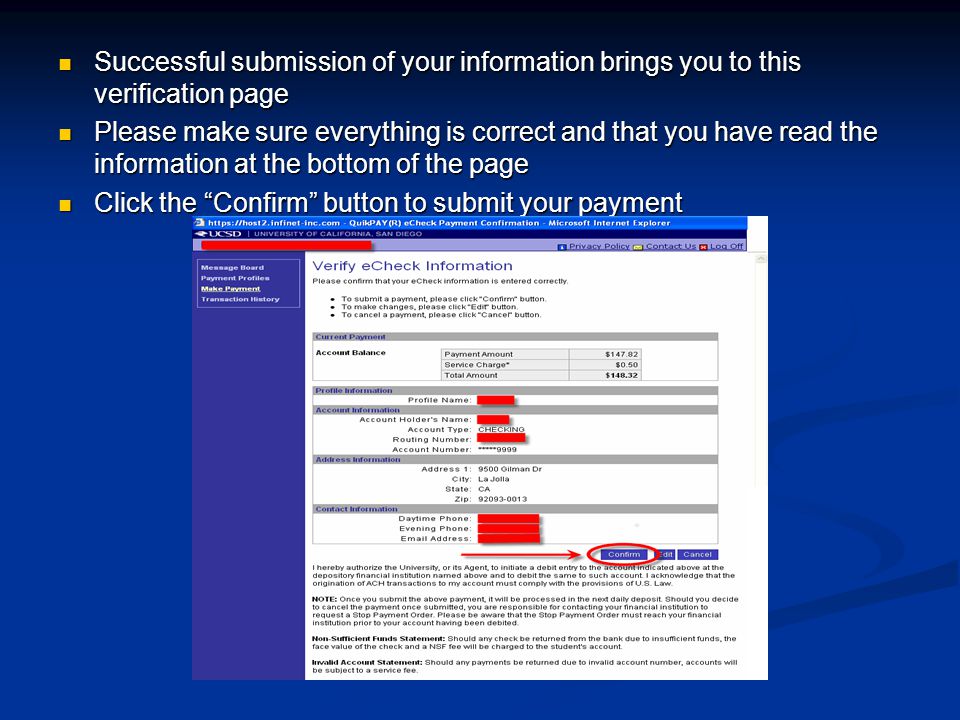 Successful submission of your information brings you to this verification page Successful submission of your information brings you to this verification page Please make sure everything is correct and that you have read the information at the bottom of the page Please make sure everything is correct and that you have read the information at the bottom of the page Click the Confirm button to submit your payment Click the Confirm button to submit your payment