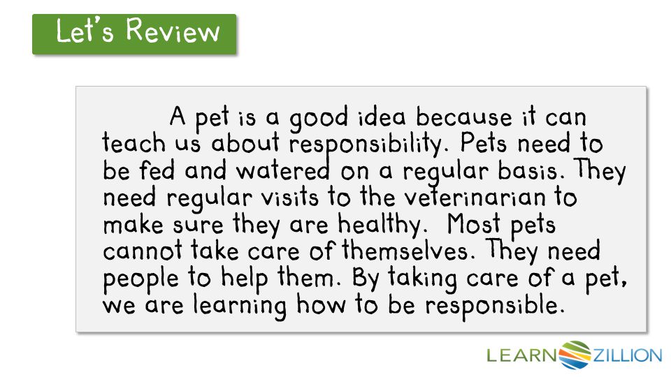 Let’s Review A pet is a good idea because it can teach us about responsibility.