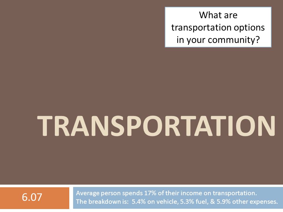 TRANSPORTATION What are transportation options in your community.