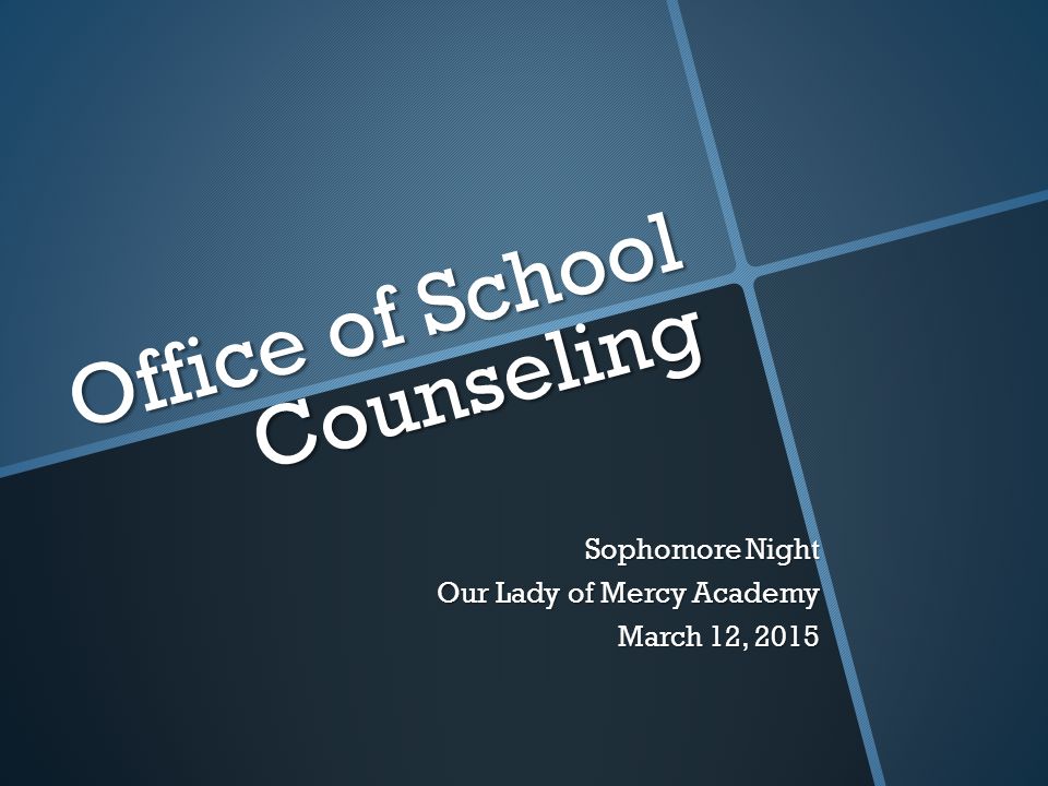 Office of School Counseling Sophomore Night Our Lady of Mercy Academy March 12, 2015