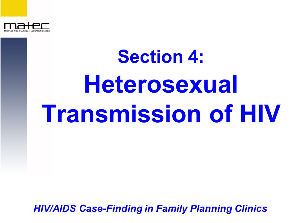 HIV/AIDS Case-Finding in Family Planning Clinics Section 4: Heterosexual Transmission of HIV