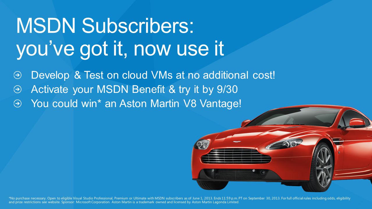 MSDN Subscribers: you’ve got it, now use it Develop & Test on cloud VMs at no additional cost.