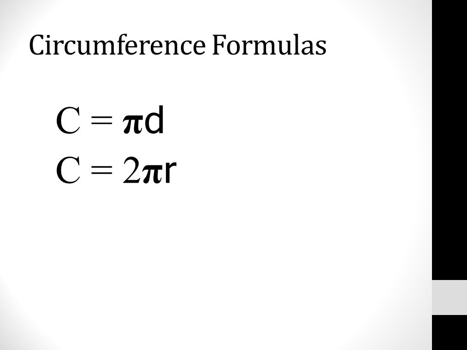 Circumference Formulas C = π d C = 2π r