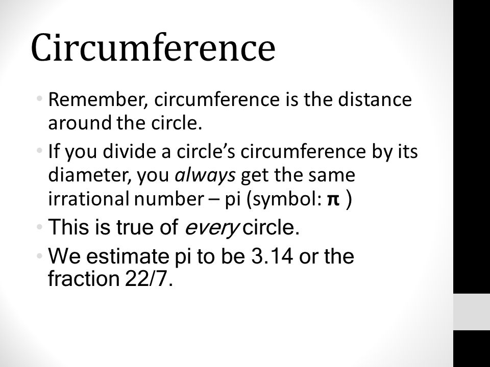 Circumference Remember, circumference is the distance around the circle.