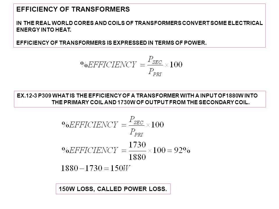 EFFICIENCY OF TRANSFORMERS IN THE REAL WORLD CORES AND COILS OF TRANSFORMERS CONVERT SOME ELECTRICAL ENERGY INTO HEAT.