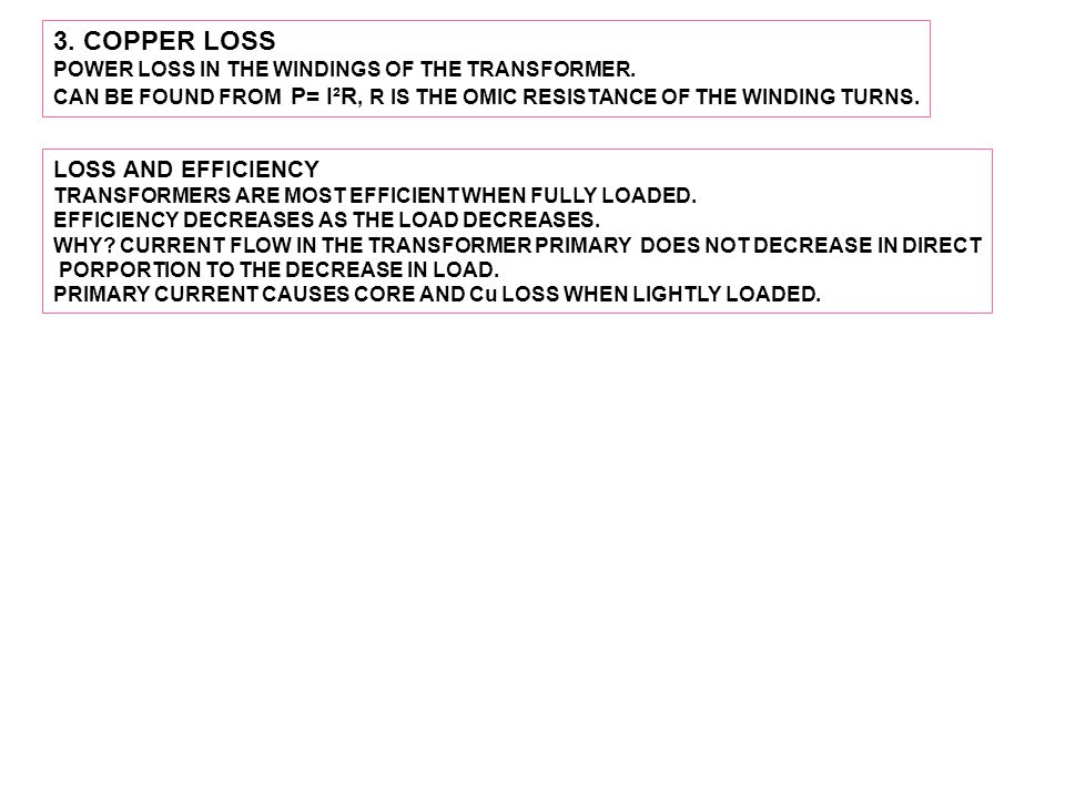 3. COPPER LOSS POWER LOSS IN THE WINDINGS OF THE TRANSFORMER.
