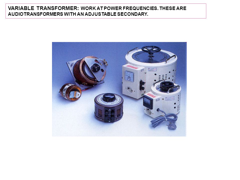 VARIABLE TRANSFORMER: WORK AT POWER FREQUENCIES.