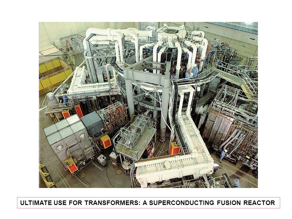 ULTIMATE USE FOR TRANSFORMERS: A SUPERCONDUCTING FUSION REACTOR