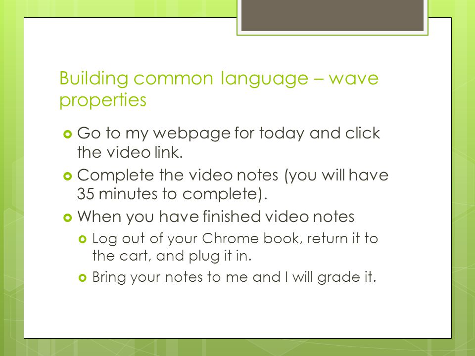 Building common language – wave properties  Go to my webpage for today and click the video link.