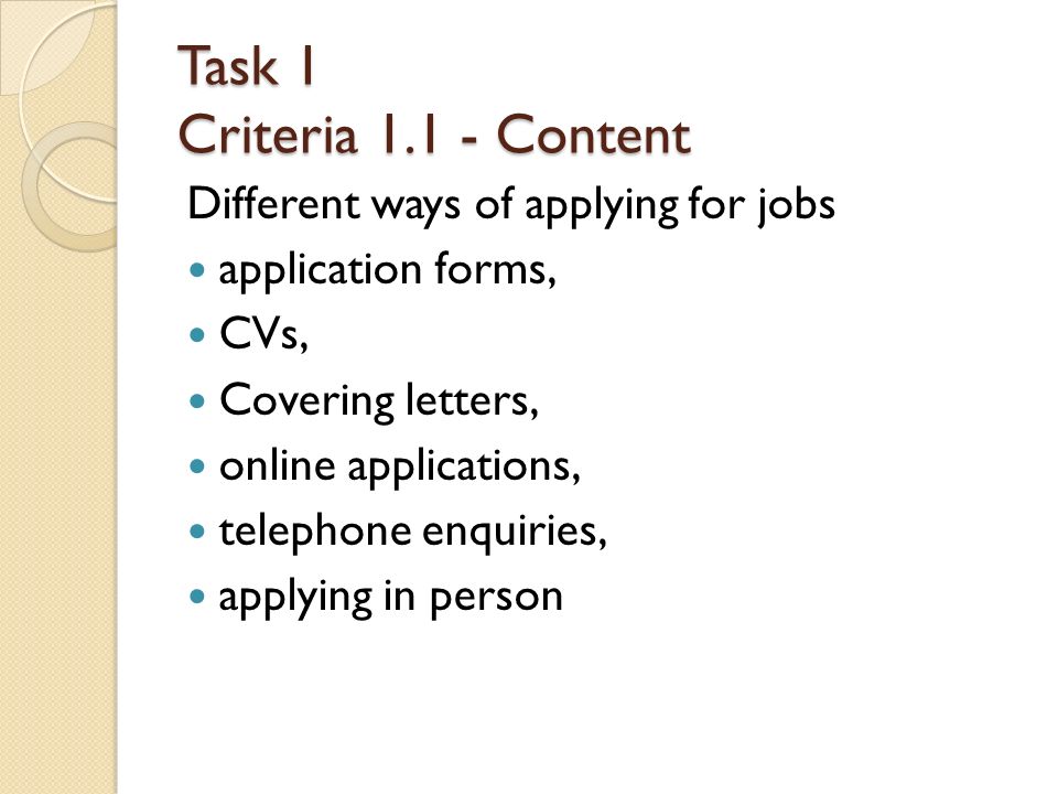 Application For Job Method Task 1 Criteria 1.1 - Content Different ways of applying for jobs application forms, CVs