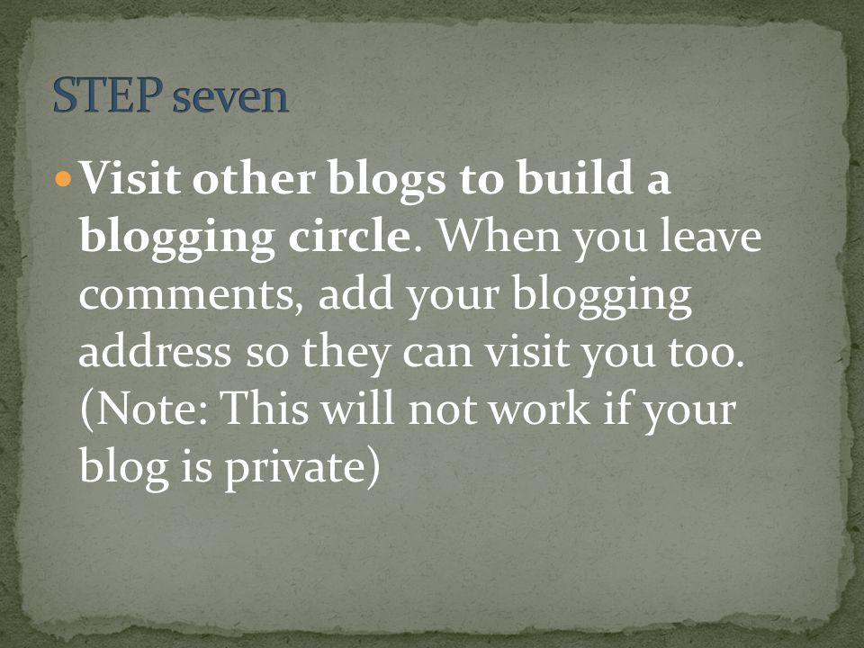 Visit other blogs to build a blogging circle.