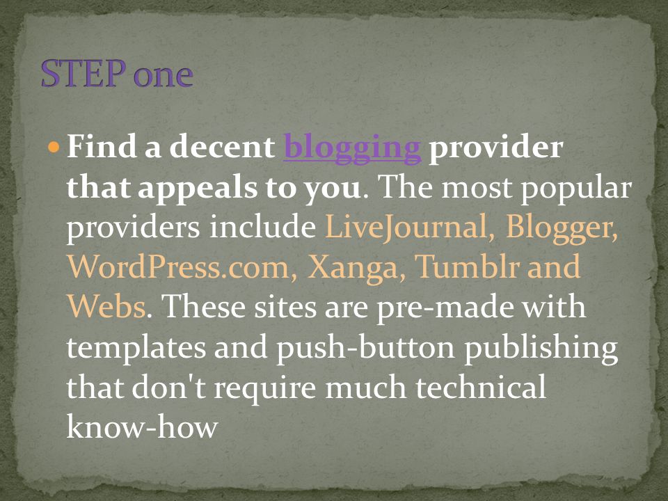 Find a decent blogging provider that appeals to you.