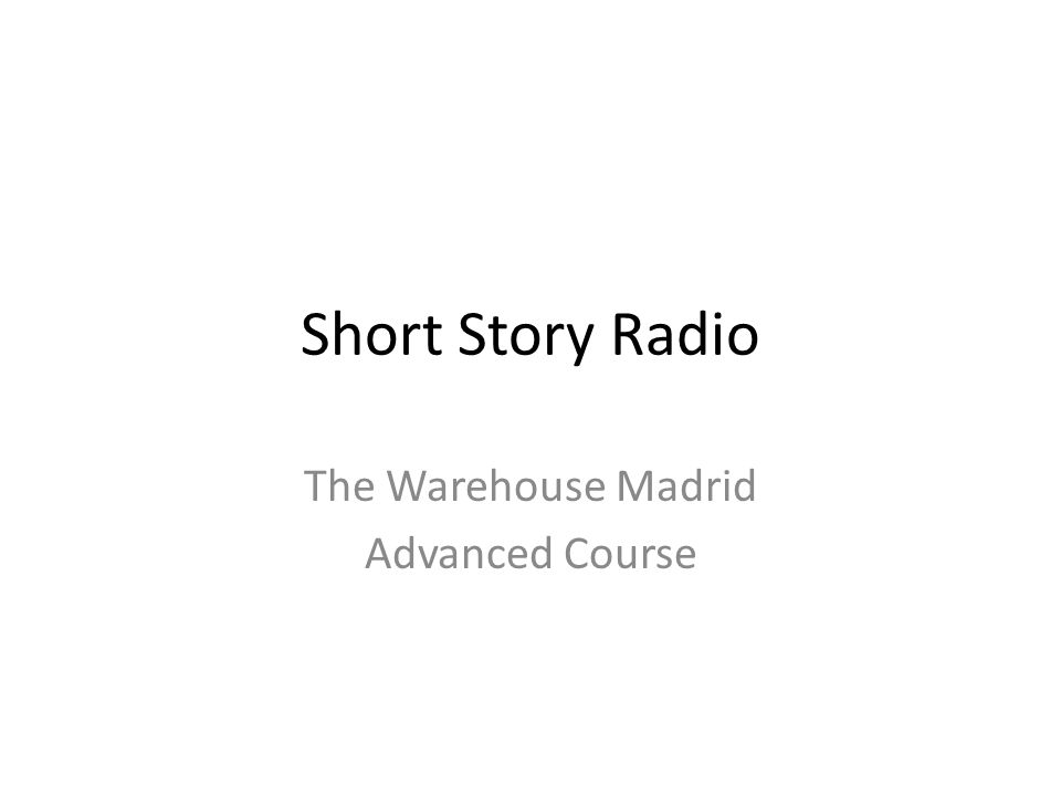 Short Story Radio The Warehouse Madrid Advanced Course