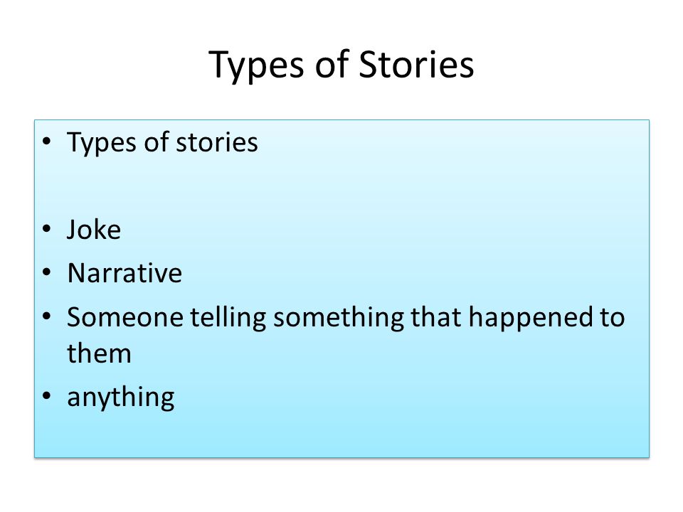 Types of Stories Types of stories Joke Narrative Someone telling something that happened to them anything Types of stories Joke Narrative Someone telling something that happened to them anything