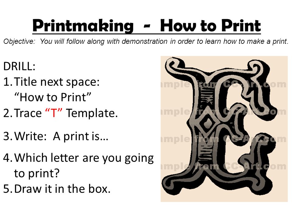 Printmaking - How to Print Objective: You will follow along with demonstration in order to learn how to make a print.