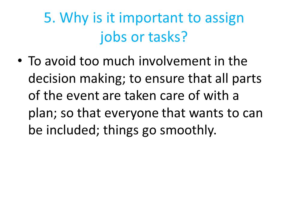 5. Why is it important to assign jobs or tasks.