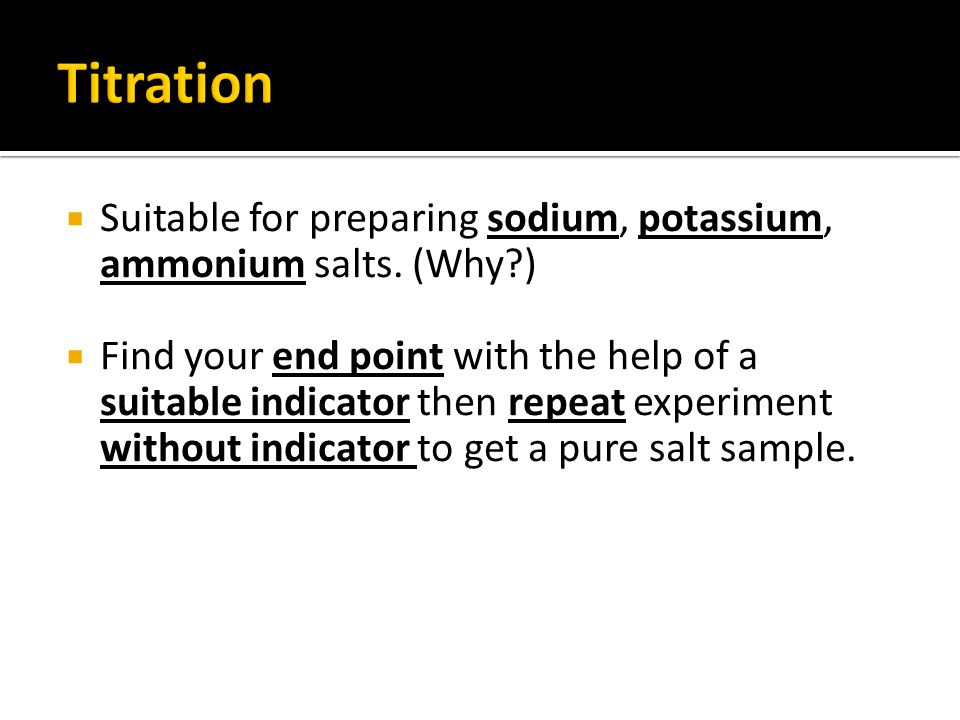 Suitable for preparing sodium, potassium, ammonium salts.