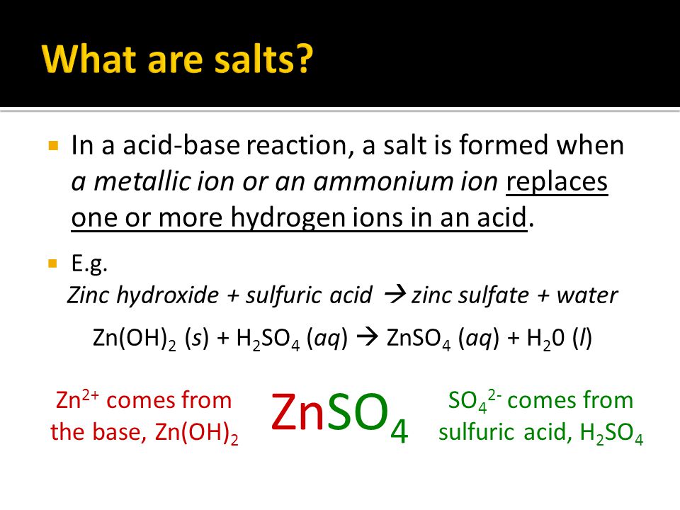  In a acid-base reaction, a salt is formed when a metallic ion or an ammonium ion replaces one or more hydrogen ions in an acid.
