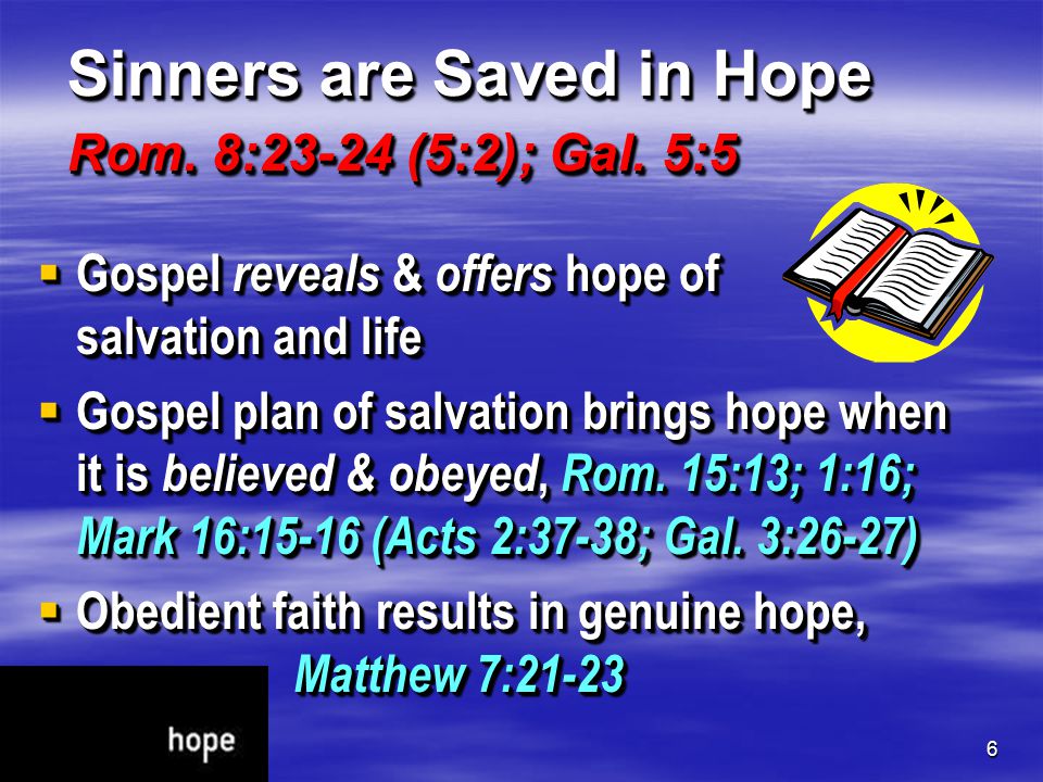 6 Sinners are Saved in Hope Rom. 8:23-24 (5:2); Gal.