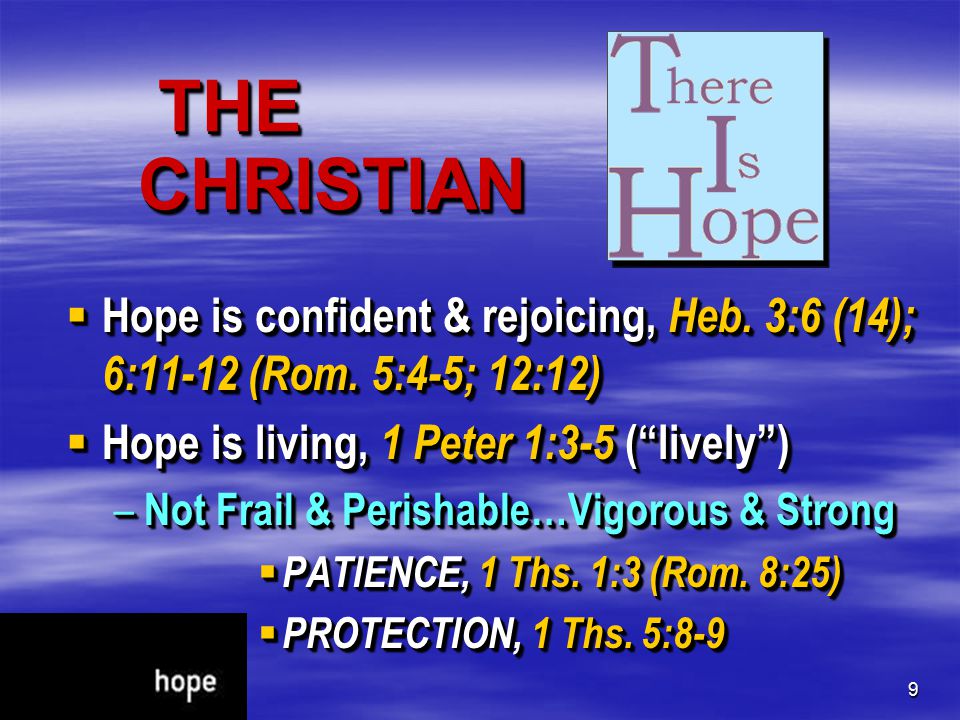 9 THE CHRISTIAN THE CHRISTIAN  Hope is confident & rejoicing, Heb.