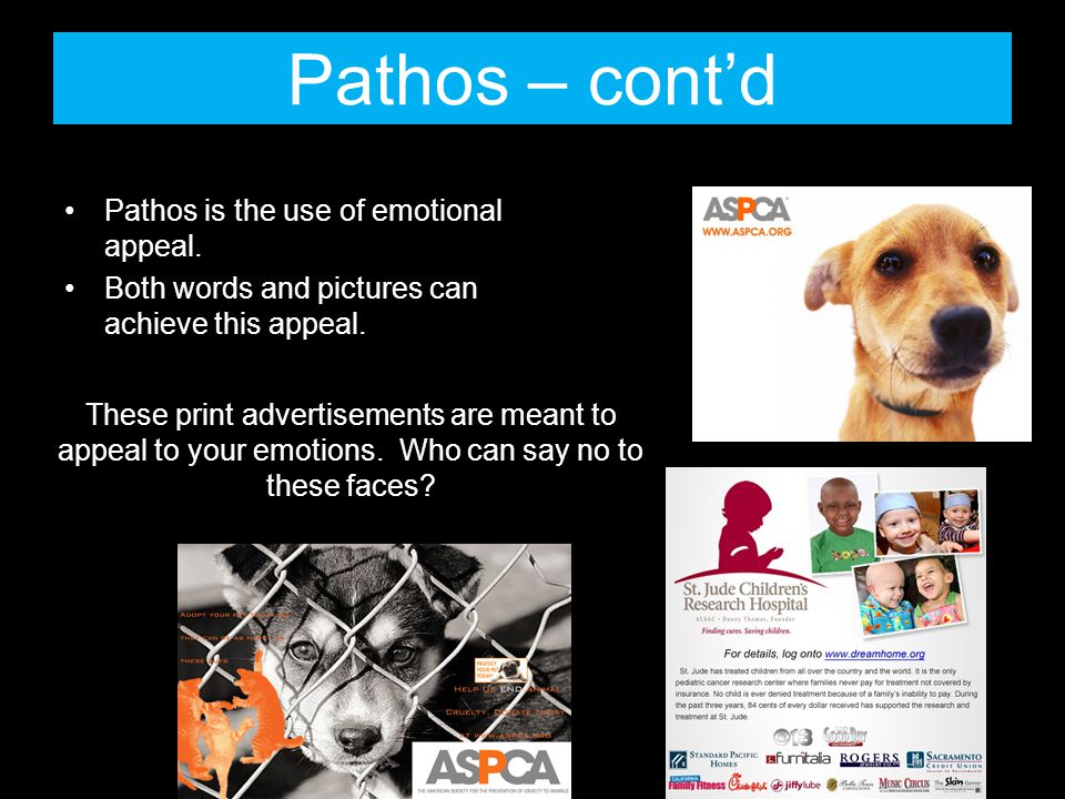 Pathos – cont’d Pathos is the use of emotional appeal.