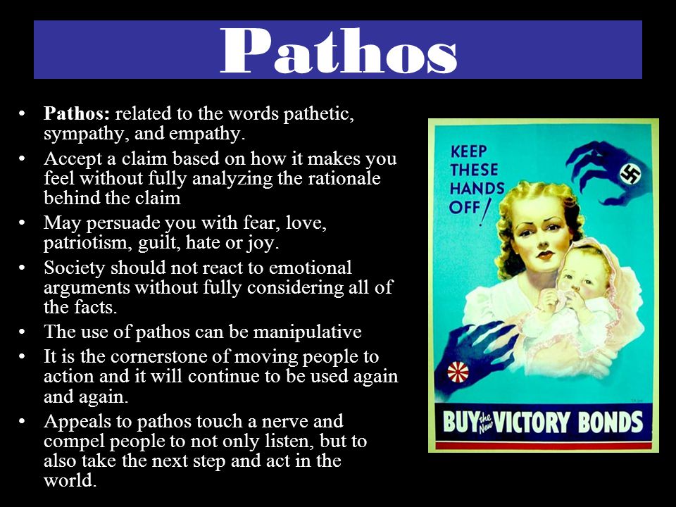 Pathos Pathos: related to the words pathetic, sympathy, and empathy.