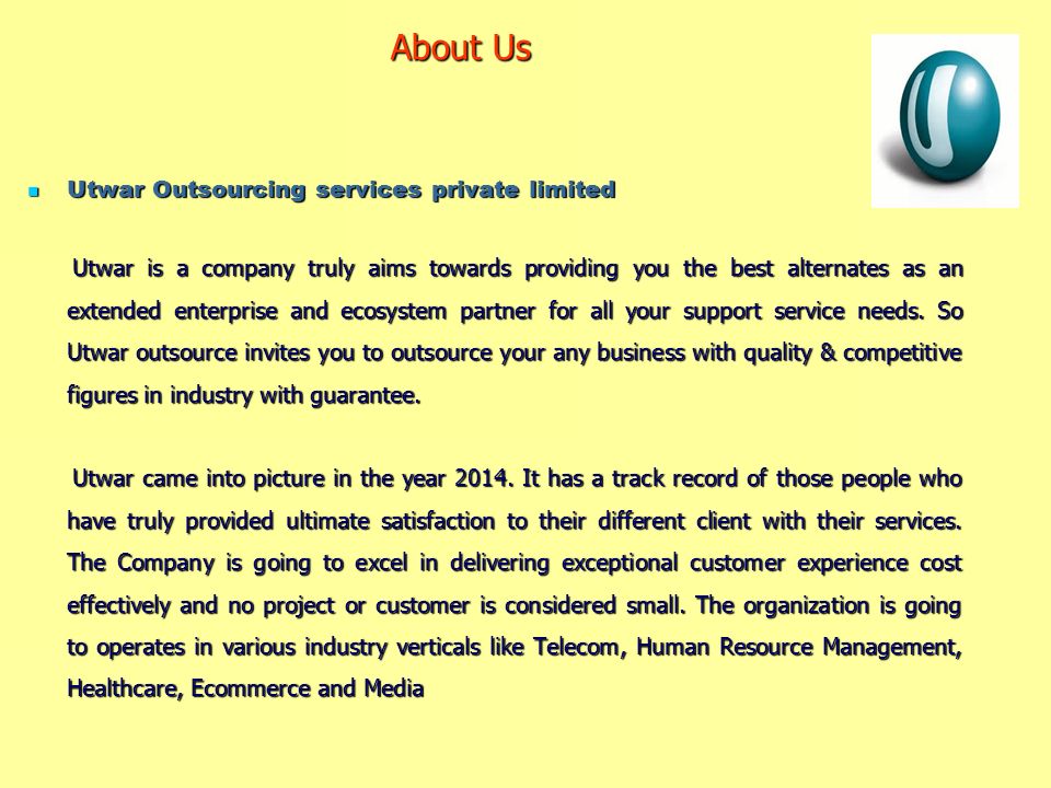 About Us Utwar Outsourcing services private limited Utwar Outsourcing services private limited Utwar is a company truly aims towards providing you the best alternates as an extended enterprise and ecosystem partner for all your support service needs.