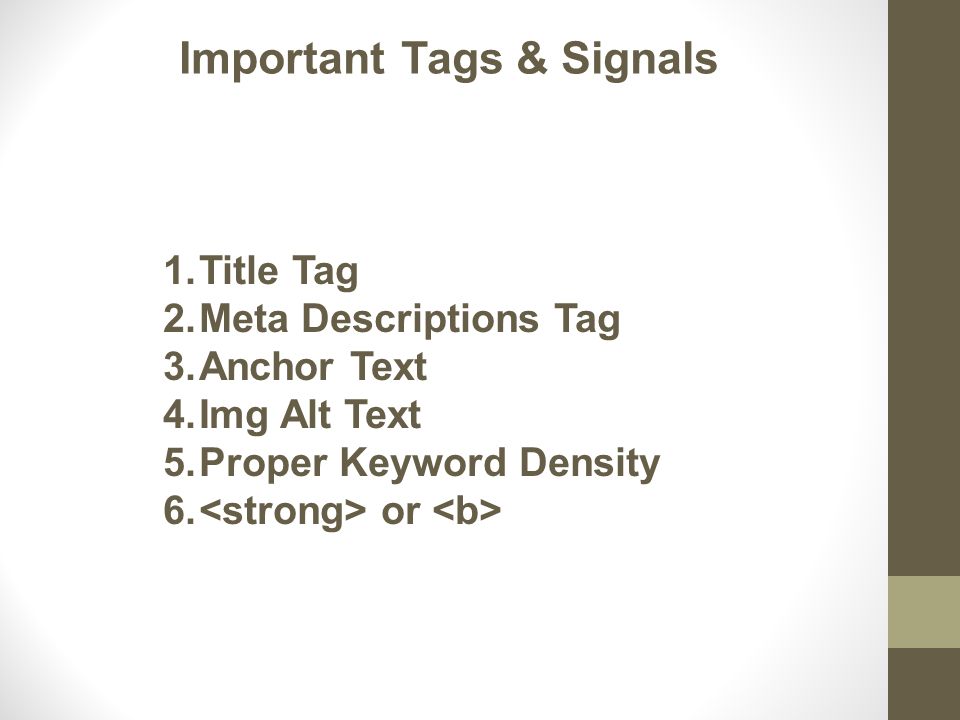 Important Tags & Signals 1.Title Tag 2.Meta Descriptions Tag 3.Anchor Text 4.Img Alt Text 5.Proper Keyword Density 6.