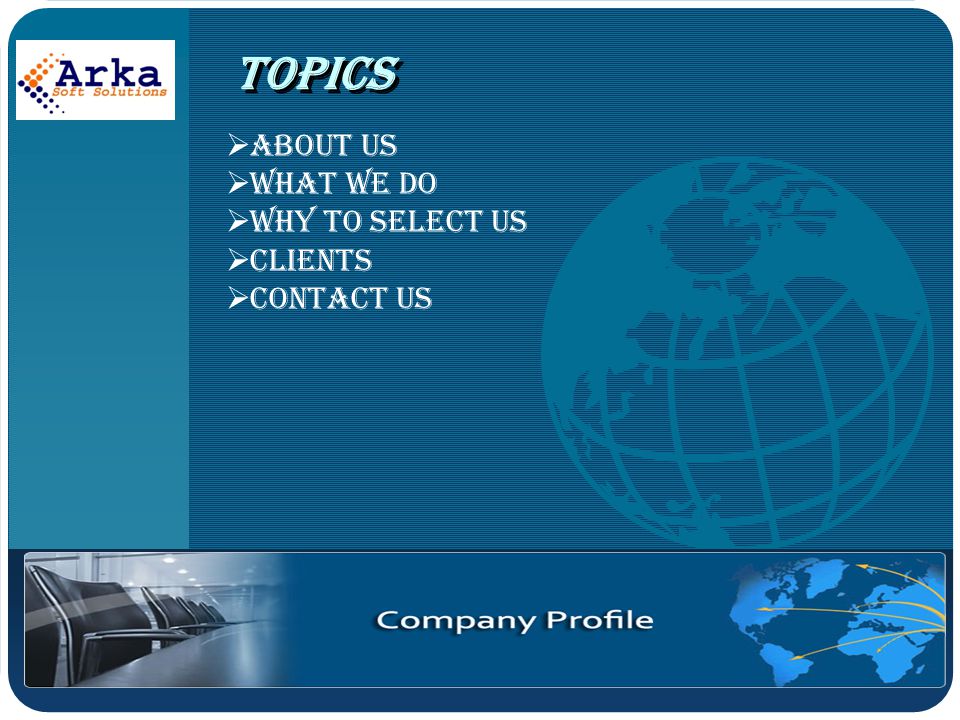 Company LOGO Topics Our Profile  About us  What We Do  Why to select us  Clients  Contact Us