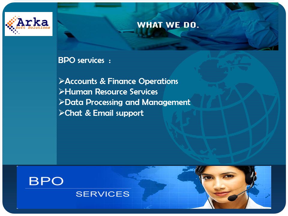 Company LOGO BPO services :  Accounts & Finance Operations  Human Resource Services  Data Processing and Management  Chat &  support